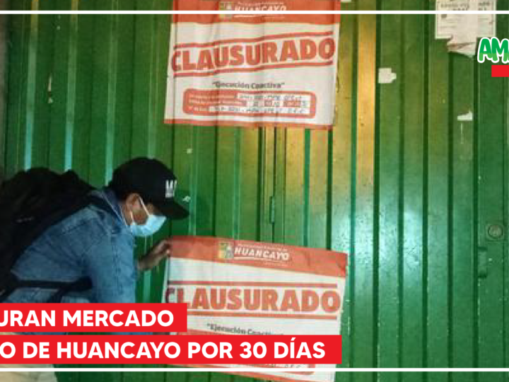 HUANCAYO: CLAUSURAN MERCADO MODELO POR 30 DÍAS