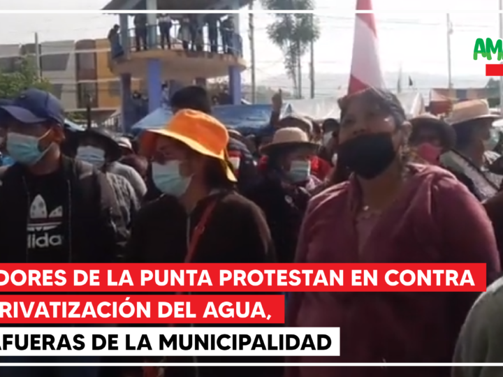 HUANCAYO: POBLADORES DE LA PUNTA PROTESTAN EN CONTRA DE LA PRIVATIZACIÓN DEL AGUA, A LAS AFUERAS DE LA MUNICIPALIDAD