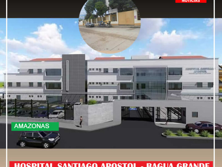 Bagua Grande Amazonas: Transfieren 30 millones de soles para hospital Santiago Apóstol de Bagua Grande